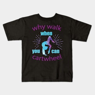 funny why walk when you can cartwheel Kids T-Shirt